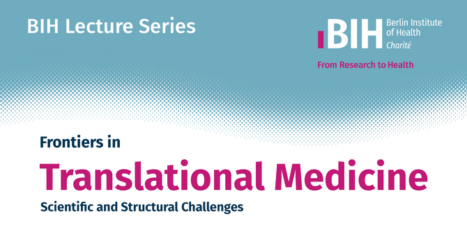 BIH Lecture Series, Frontiers in Translational Medicine, Scientific and Structural Challenges