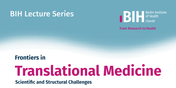 BIH Lecture Series, Frontiers in Translational Medicine, Scientific and Structural Challenges